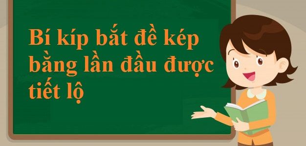 Bí kíp bắt đề kép bằng lần đầu được tiết lộ